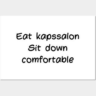 Eat a kapssalon. Sit comfortably Posters and Art